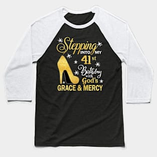 Stepping Into My 41st Birthday With God's Grace & Mercy Bday Baseball T-Shirt